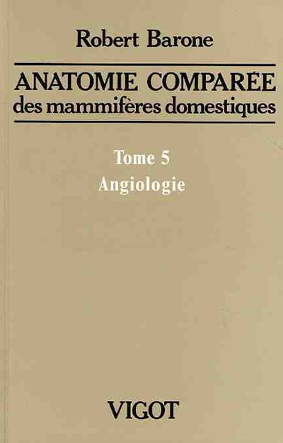 Anatomie comparée des mammifères domestiques. Tome 5: Angiologie, 2ème édition