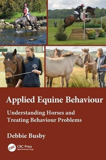 Applied Equine Behaviour Understanding Horses and Treating Behaviour Problems, 1st Edition