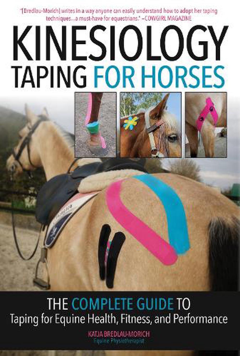 Kinesiology Taping for Horses The Complete Guide to Taping for Equine Health, Fitness and Performance